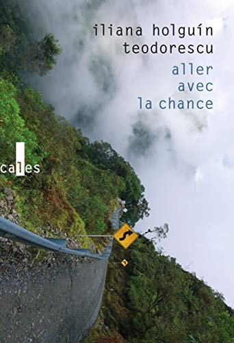 ALLER AVEC LA CHANCE, de Iliana Holguín Teodorescu | portada del libro