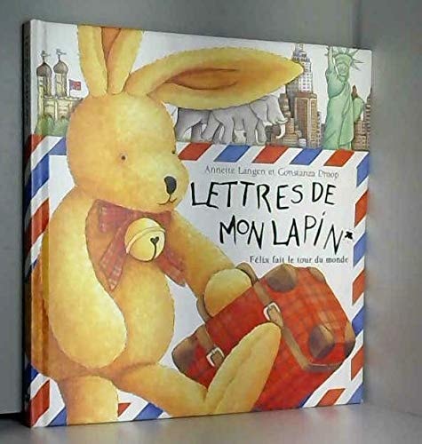 LETTRES DE MON LAPIN FELIX FAIT LE TOUR DU MONDE, de Annette Langen | portada del libro
