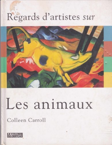 REGARDS D'ARTISTES SUR LES ANIMAUX LES MAMMIFERES, LES POISS, de Colleen Carroll | portada del libro