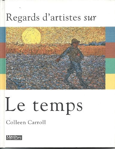 REGARDS D'ARTISTES SUR LE TEMPS_:LA TERRE, L'AIR, LE FEU,L'E, de Colleen Carroll | portada del libro