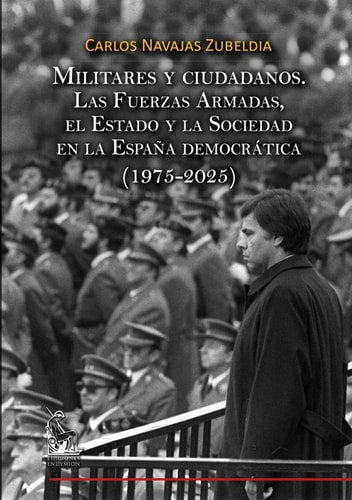 MILITARES Y CIUDADANOS. LAS FUERZAS ARMADAS, EL ESTADO Y LA SOCIEDAD EN LA ESPAÑ, de NAVAJAS ZUBELDIA | portada del libro