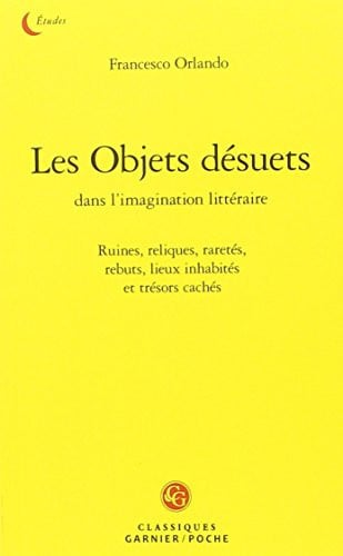 OBJETS DESUETS DANS L IMAGINATION LITTERAIRE RUINES RELIQUES, de ORLANDO FRANCES | portada del libro