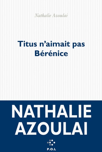 TITUS N'AIMAIT PAS BERENICE, de NATHALIE AZOULAI | portada del libro