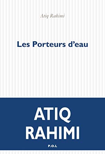 LES PORTEURS D'EAU, de Atiq Rahimi | portada del libro
