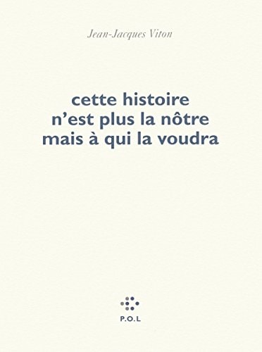 CETTE HISTOIRE N'EST PLUS LA NOTRE MAIS A QUI LA VOUDRA, de Jean-Jacques Viton | portada del libro