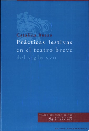 PRACTICAS FESTIVAS EN EL TEATRO BREVE DEL SIGLO XVII, de Catalina Buezo | portada del libro