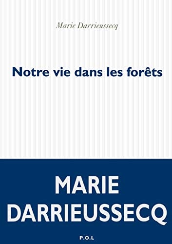 NOTRE VIE DANS LES FORETS, de MARIE DARRIEUSSECQ | portada del libro