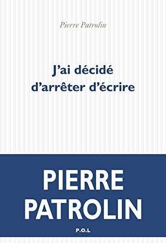 J'AI DECIDE D'ARRETER D'ECRIRE, de Pierre Patrolin | portada del libro