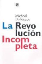 REVOLUCION INCOMPLETA,LA, de MICHAEL DERTOUZOS | portada del libro