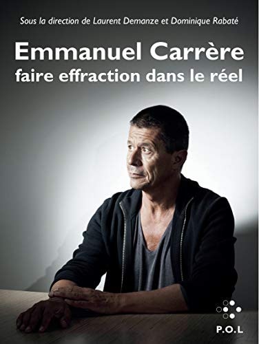 EMMANUEL CARRERE FAIRE EFFRACTION DANS LE REEL, de Laurent Demanze | portada del libro