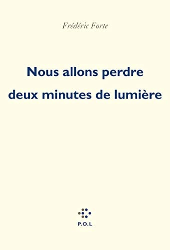 NOUS ALLONS PERDRE DEUX MINUTES DE LUMIERE, de Frédéric Forte | portada del libro