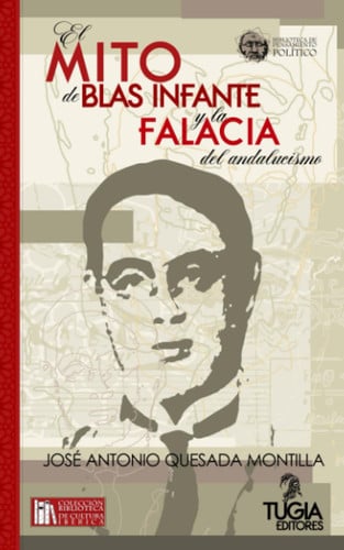 El mito de Blas Infante y la falacia del Andalucismo, de QUESADA MONTILLA | portada del libro
