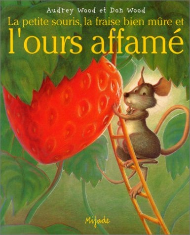 PETITE SOURIS LA FRAISE BIEN MURE ET L'OURS AFFAME, de Audrey Wood | portada del libro