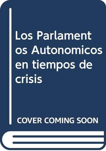 LOS PARLAMENTOS AUTONOMICOS EN TIEMPOS DE CRISIS, de TUDELA ARANDA | portada del libro