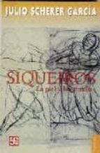 SIQUEIROS LA PIEL Y LA ENTRAÑA, de JULIO SCHERER GARCIA | portada del libro