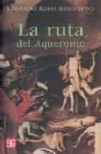 RUTA DEL AQUERONTE,LA, de EDUARDO ROJAS REBOLLEDO | portada del libro