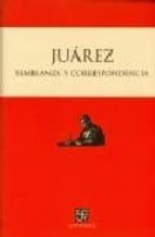 JUAREZ SEMBLANZA Y CORRESPONDENCIA, de BENITO JUAREZ | portada del libro