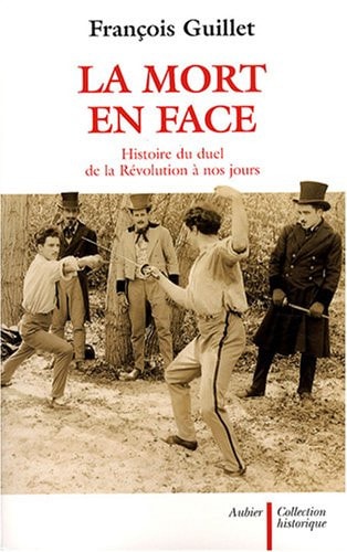 LA MORT EN FACE HISTOIRE DU DUEL EN FRANCE DE LA REVOLUTION, de Guillet | portada del libro