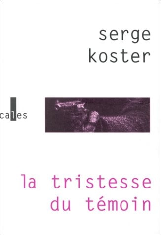 TRISTESSE DU TEMOIN, de Serge Koster | portada del libro