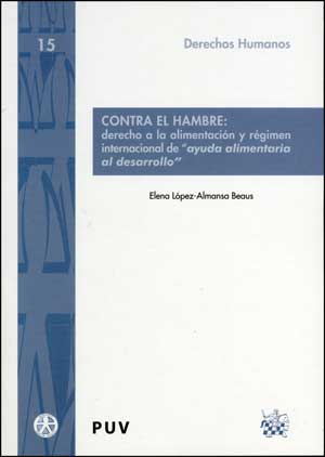 Contra el hambre: derecho a la alimentación y régimen internacional de ayuda alimentaria al desarrol, de López-Almansa Beaus 