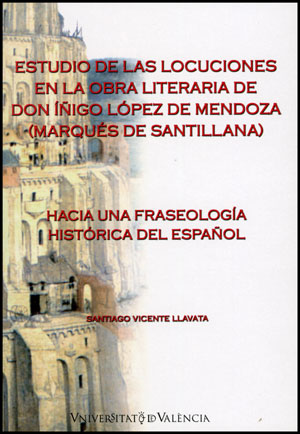 Estudio de las locuciones en la obra literaria de Don Íñigo López de Mendoza (Marqués de Santillana), de Vicente Llavata | po