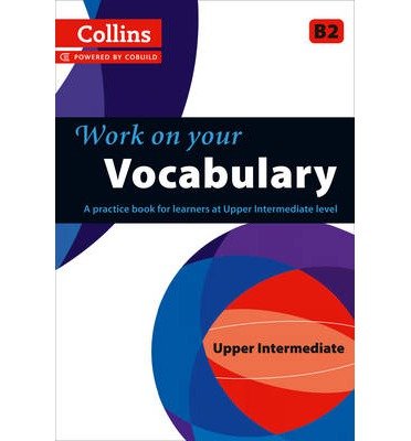 WORK ON YOUR VOCABULARY - UPPER INTERMEDIATE (B2), de Varios autores | portada del libro
