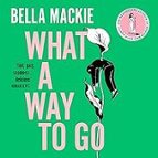 What A Way To Go, de Bella Mackie | portada del libro
