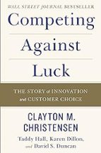 COMPETING AGAINST LUCK, de Clayton M. Christensen | portada del libro