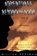 ADVENTURES BEYOND THE BODY, de WILLIAM L. BUHLMAN | portada del libro