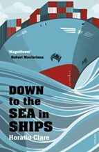 DOWN TO THE SEA IN SHIPS, de HORATIO CLARE | portada del libro