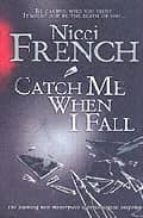 CATCH ME WHEN I FALL, de NICCI FRENCH | portada del libro