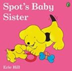 SPOT'S BABY SISTER, de Eric Hill | portada del libro