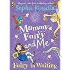 MUMMY FAIRY AND ME: FAIRY-IN-WAITING, de Sophie Kinsella | portada del libro