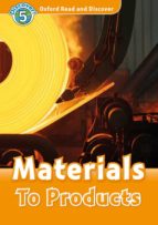 OXFORD READ AND DISCOVER: LEVEL 5: MATERIALS TO PRODUCTS AUD, de Varios autores | portada del libro