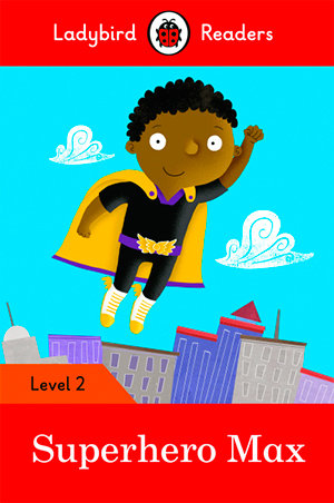 SUPERHERO MAX (LB), de Team Ladybird Readers | portada del libro