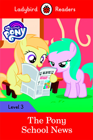 MY LITTLE PONY: THE PONY SCHOOL NEWS (LB), de Team Ladybird Readers | portada del libro
