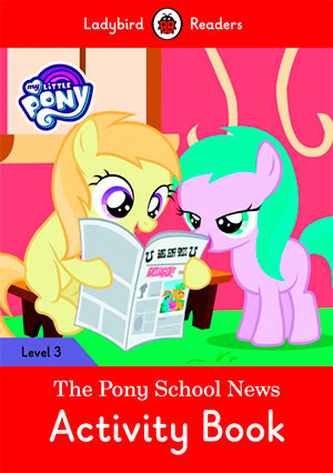MY LITTLE PONY: THE PONY SCHOOL NEWS ACTIVITY(LB), de Team Ladybird Readers | portada del libro