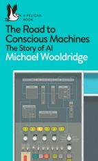 THE ROAD TO CONSCIOUS MACHINES, de MICHAEL WOOLDRIDGE | portada del libro