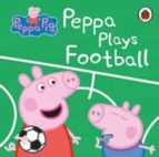 Peppa Pig: Peppa Plays Football, de Varios autores | portada del libro