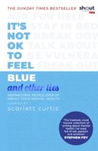 IT'S NOT OK TO FEEL BLUE (AND OTHER LIES), de SCARLETT CURTIS | portada del libro