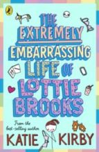 THE EXTREMELY EMBARRASSING LIFE OF LOTTIE BROOKS, de Katie Kirby | portada del libro