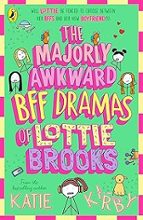 The Majorly Awkward BFF Dramas of Lottie Brooks, de Katie Kirby | portada del libro