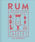 Rum A Tasting Course, de IAN BURRELL | portada del libro