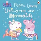 Peppa Pig: Peppa Loves Unicorns and Mermaids, de PEPPA PIG | portada del libro