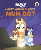 Bluey: What Would Bluey's Mum Do?, de Bluey | portada del libro