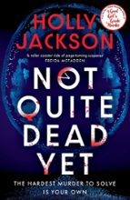 Not Quite Dead Yet, de Holly Jackson | portada del libro