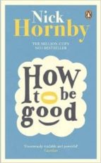 HOW TO BE GOOD, de Nick Hornby | portada del libro