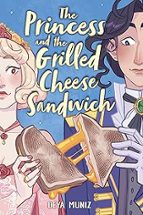 THE PRINCESS AND THE GRILLED CHEESE SANDWICH (A GRAPHIC NOVE, de DEYA MUNIZ | portada del libro