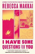 I HAVE SOME QUESTIONS FOR YOU, de Rebecca Makkai | portada del libro