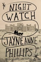 NIGHT WATCH, de Jayne Anne Phillips | portada del libro